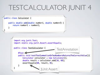 TESTCALCULATOR JUNIT 4
TestAnnotation
JUnit Assert
 