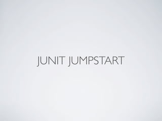 JUNIT JUMPSTART
 