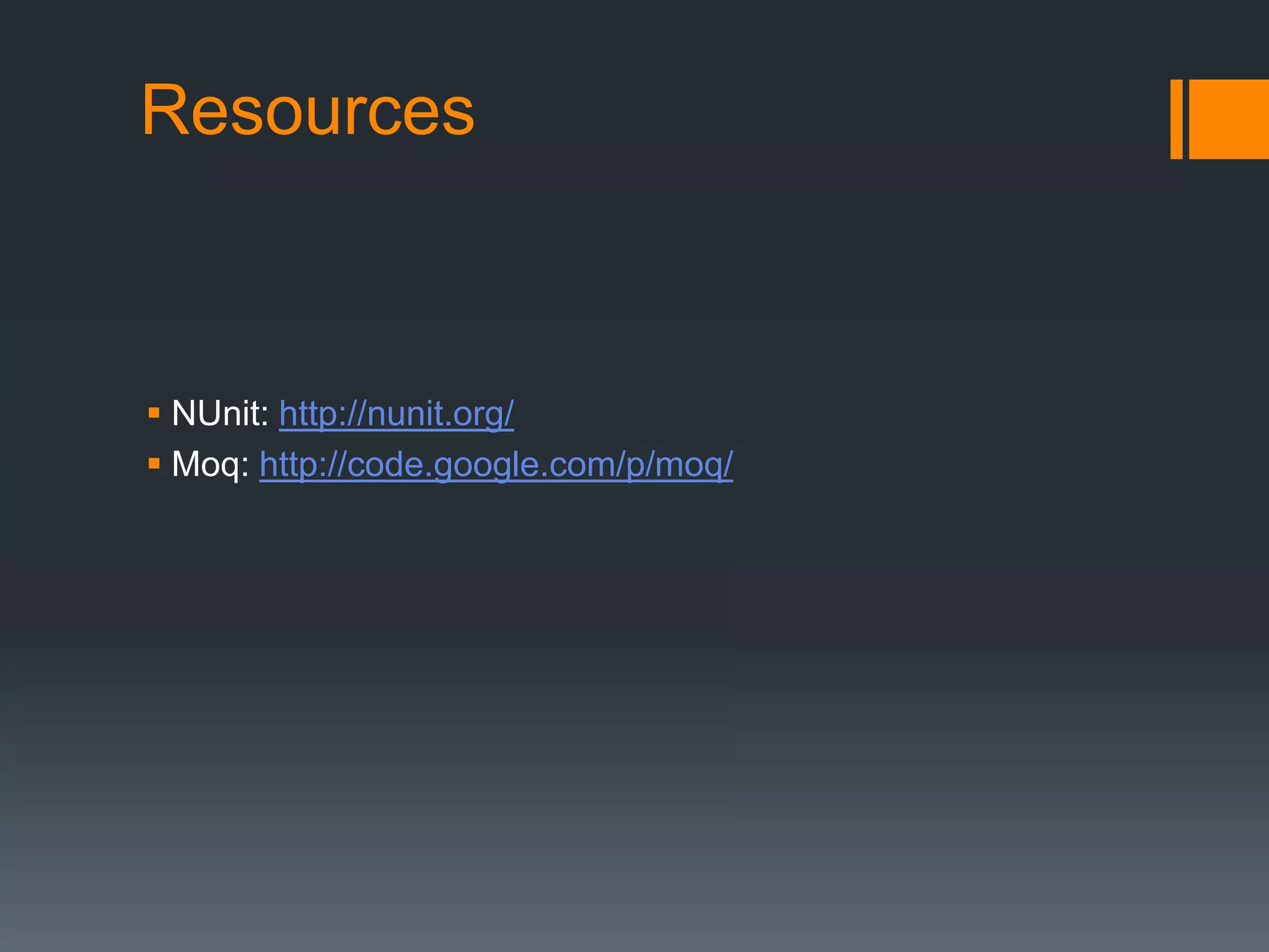 ResourcesNUnit: http://nunit.org/Moq: http://code.google.com/p/moq/