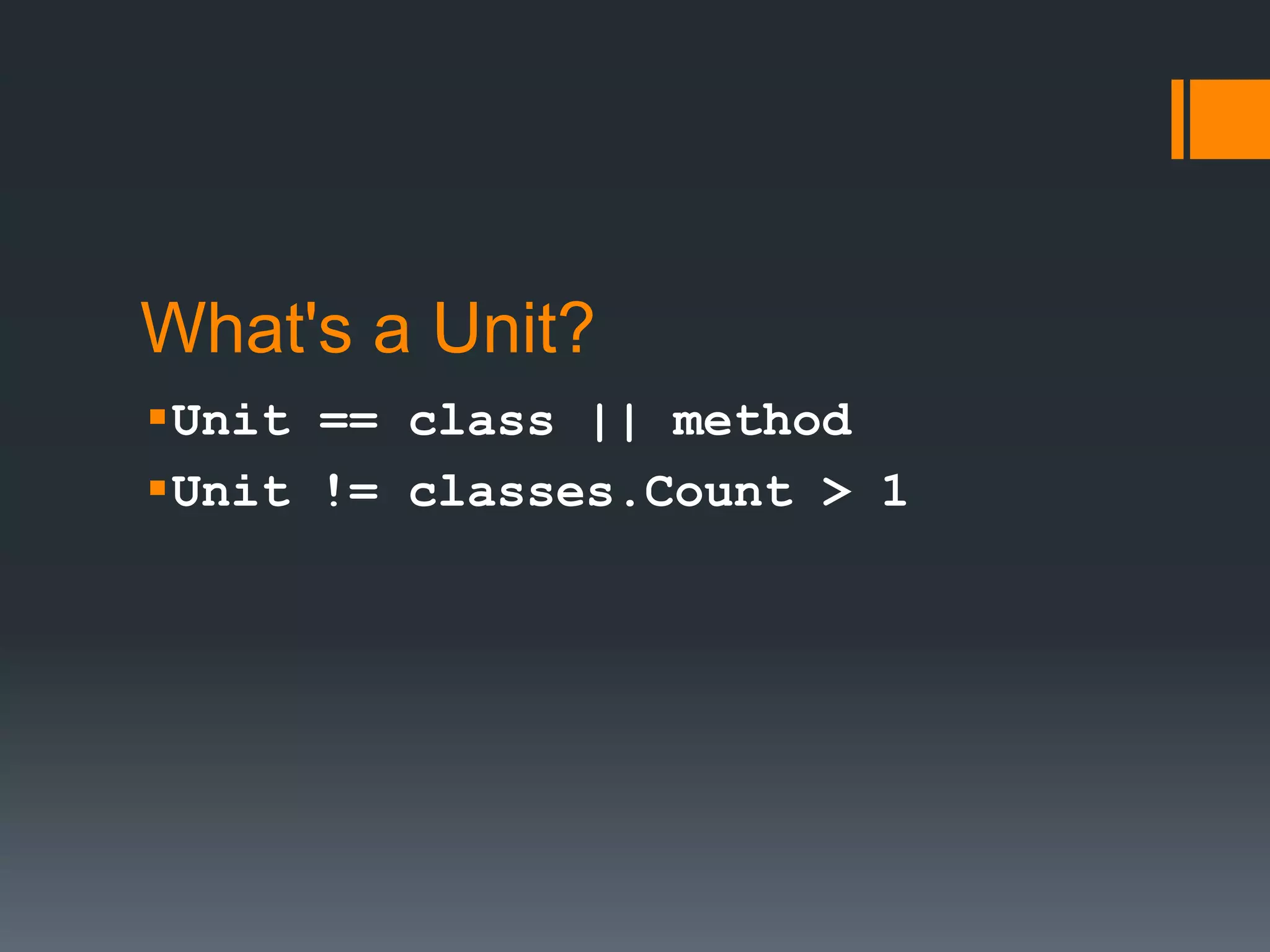 What's a Unit?Unit == class || methodUnit != classes.Count > 1