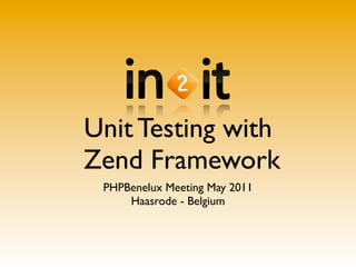 Unit Testing with
Zend Framework
 PHPBenelux Meeting May 2011
     Haasrode - Belgium
 