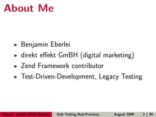 About Me


          Benjamin Eberlei
          direkt eﬀekt GmBH (digital marketing)
          Zend Framework contributor
          Test-Driven-Development, Legacy Testing



Eberlei (direkt eﬀekt GmbH)   Unit-Testing Bad-Practices   August 2009   2 / 49
 