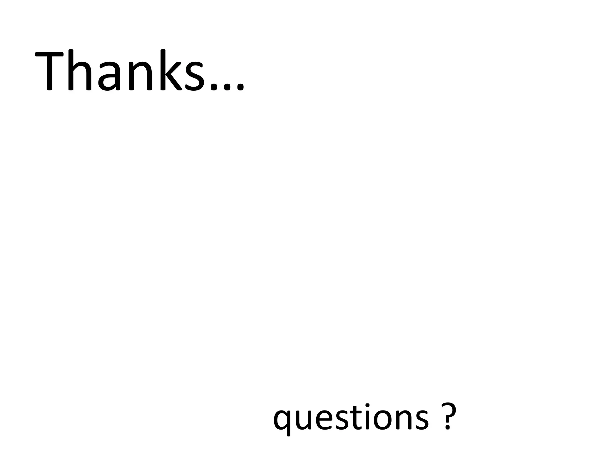 Thanks…




          questions ?
 