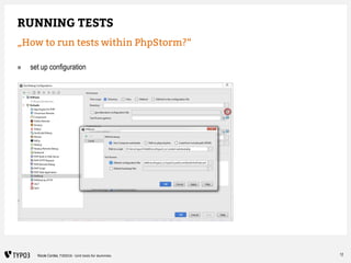 12Nicole Cordes, T3DD16 - Unit tests for dummies
RUNNING TESTS
„How to run tests within PhpStorm?“
» set up configuration
 