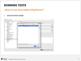 13Nicole Cordes, T3DD16 - Unit tests for dummies
RUNNING TESTS
„How to run tests within PhpStorm?“
» add environment varia...
