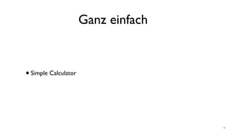 Ganz einfach
•Simple Calculator
30
 