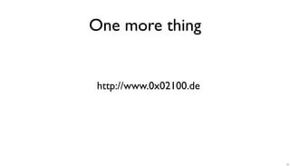 One more thing
http://www.0x02100.de
41
 