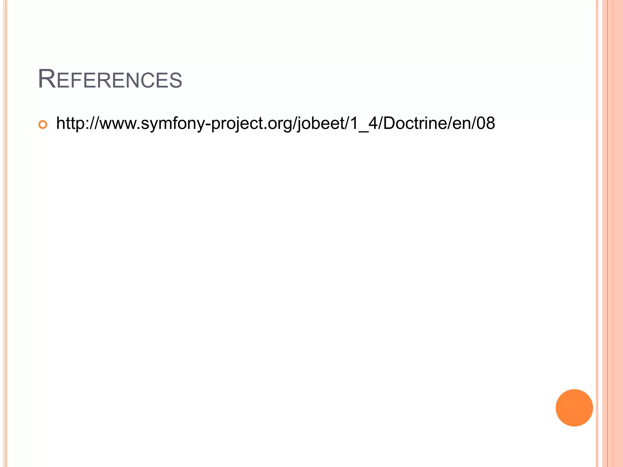 REFERENCES
 http://www.symfony-project.org/jobeet/1_4/Doctrine/en/08
 
