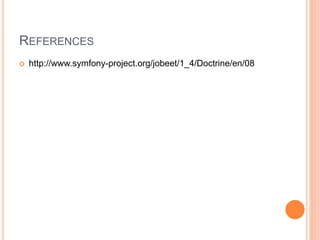 REFERENCES
 http://www.symfony-project.org/jobeet/1_4/Doctrine/en/08
 