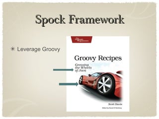 Spock FrameworkSpock Framework
Leverage Groovy
 