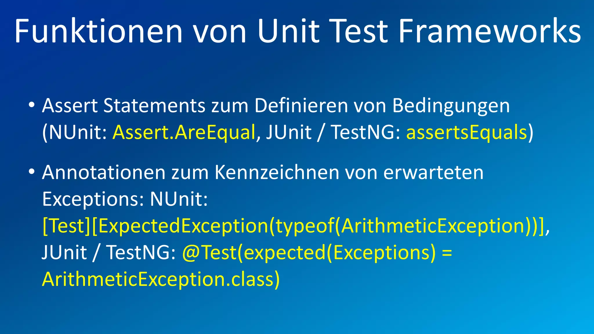 FIO® SYSTEMS AG
Funktionen von Unit Test Frameworks
• Assert Statements zum Definieren von Bedingungen
  (NUnit: Assert.AreEqual, JUnit / TestNG: assertsEquals)
• Annotationen zum Kennzeichnen von erwarteten
  Exceptions: NUnit:
  [Test][ExpectedException(typeof(ArithmeticException))],
  JUnit / TestNG: @Test(expected(Exceptions) =
  ArithmeticException.class)
 