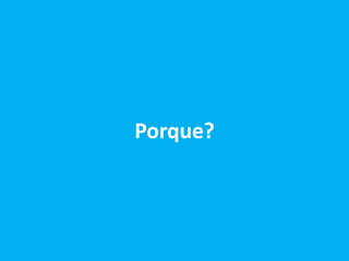Porque?
 