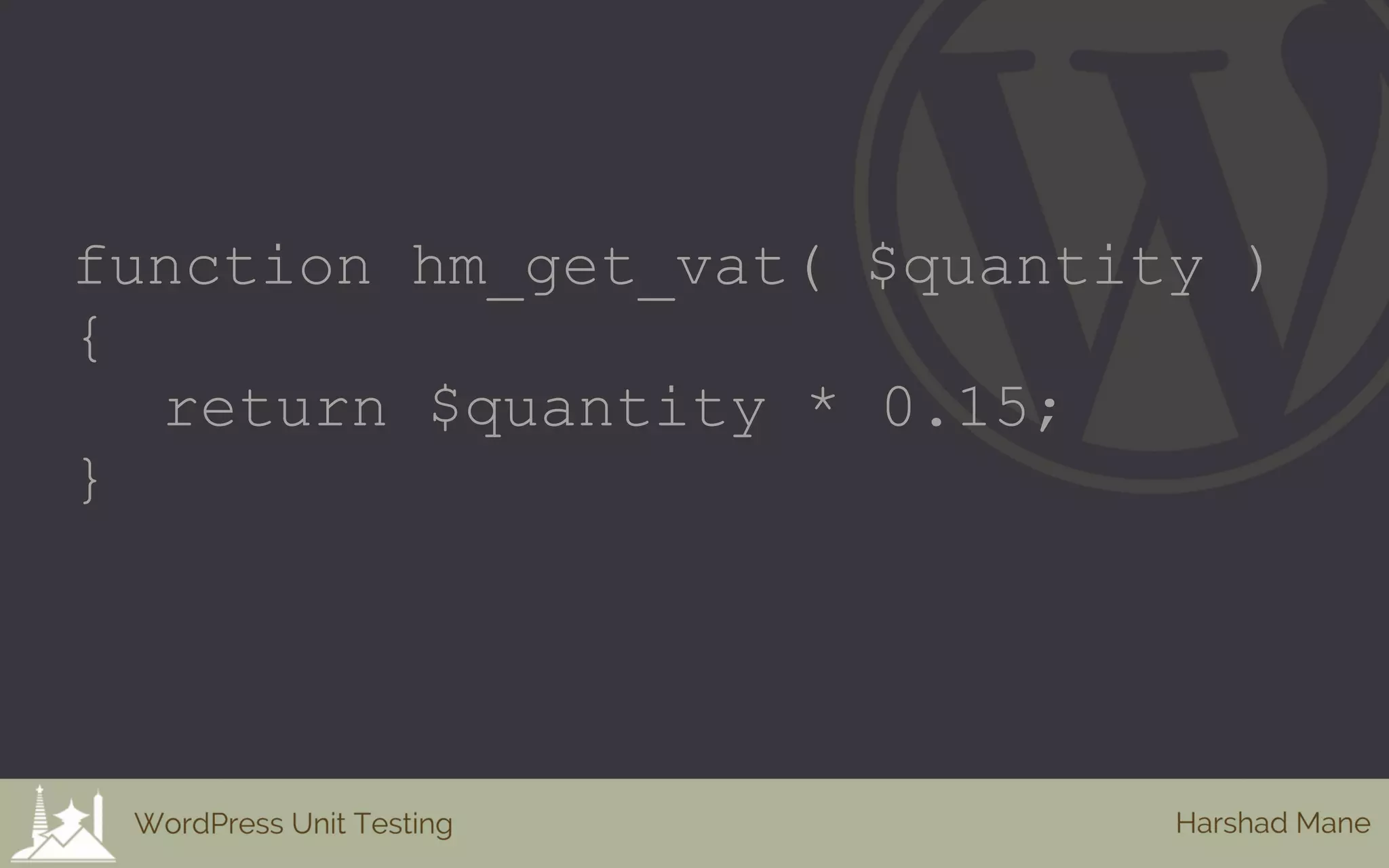 function hm_get_vat( $quantity )
{
return $quantity * 0.15;
}
 