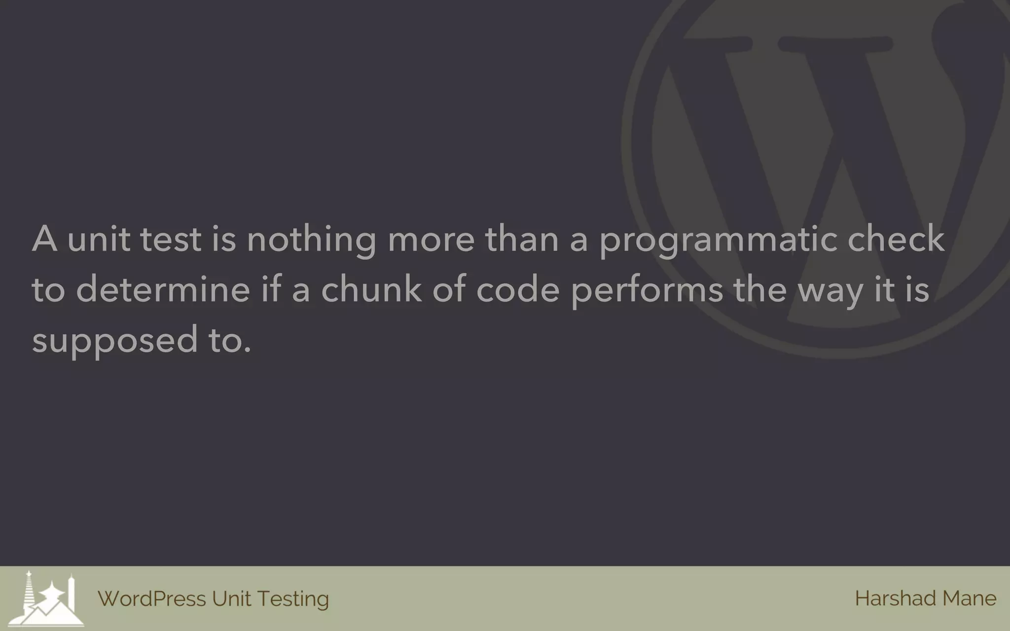 A unit test is nothing more than a programmatic check
to determine if a chunk of code performs the way it is
supposed to.
 