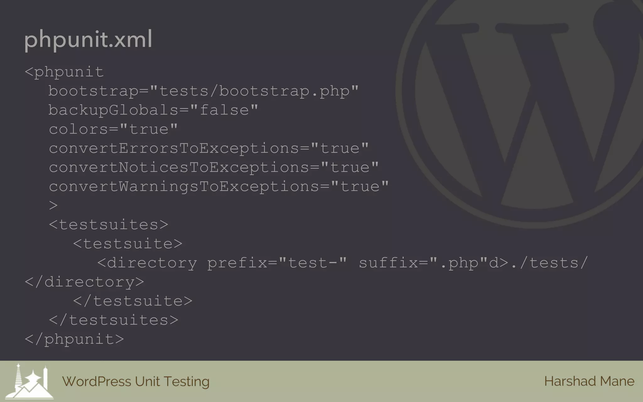 phpunit.xml
<phpunit
bootstrap="tests/bootstrap.php"
backupGlobals="false"
colors="true"
convertErrorsToExceptions="true"
convertNoticesToExceptions="true"
convertWarningsToExceptions="true"
>
<testsuites>
<testsuite>
<directory prefix="test-" suffix=".php"d>./tests/
</directory>
</testsuite>
</testsuites>
</phpunit>
 