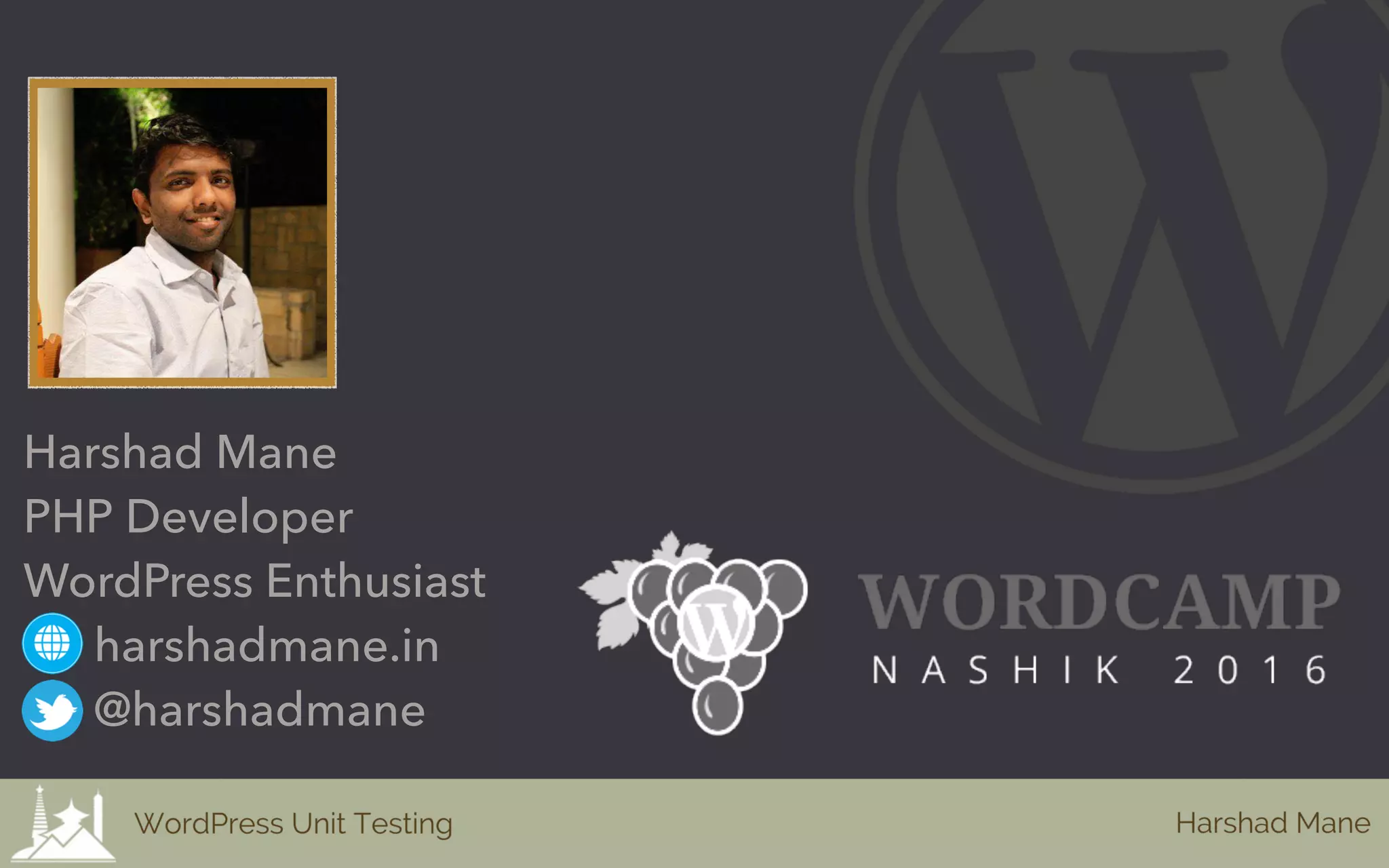 Harshad Mane
PHP Developer
WordPress Enthusiast 
harshadmane.in 
@harshadmane
 