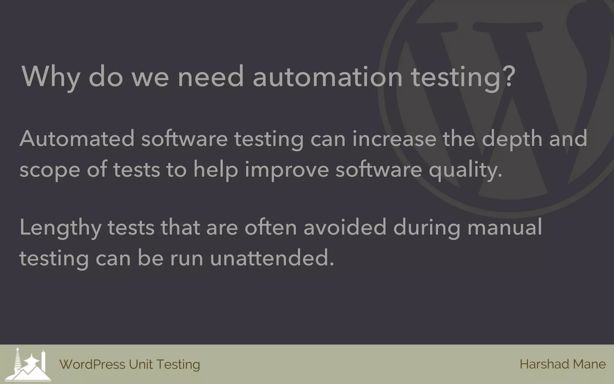 Automated software testing can increase the depth and
scope of tests to help improve software quality.
Why do we need automation testing?
Lengthy tests that are often avoided during manual
testing can be run unattended.
 