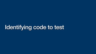 Identifying code to test
 