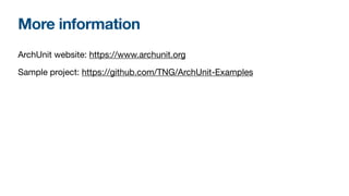 More information
ArchUnit website: https://www.archunit.org

Sample project: https://github.com/TNG/ArchUnit-Examples
 