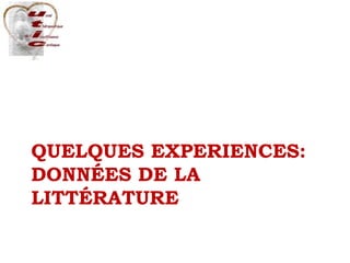 QUELQUES EXPERIENCES:
DONNÉES DE LA
LITTÉRATURE
 