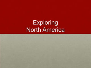 Exploring
North America

 