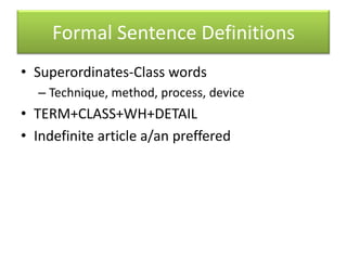 Formal Sentence DefinitionsSuperordinates-Class wordsTechnique, method, process, deviceTERM+CLASS+WH+DETAILIndefinite article a/an preffered