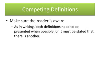 Competing DefinitionsMake sure the reader is aware.As in writing, both definitions need to be presented when possible, or it must be stated that there is another.