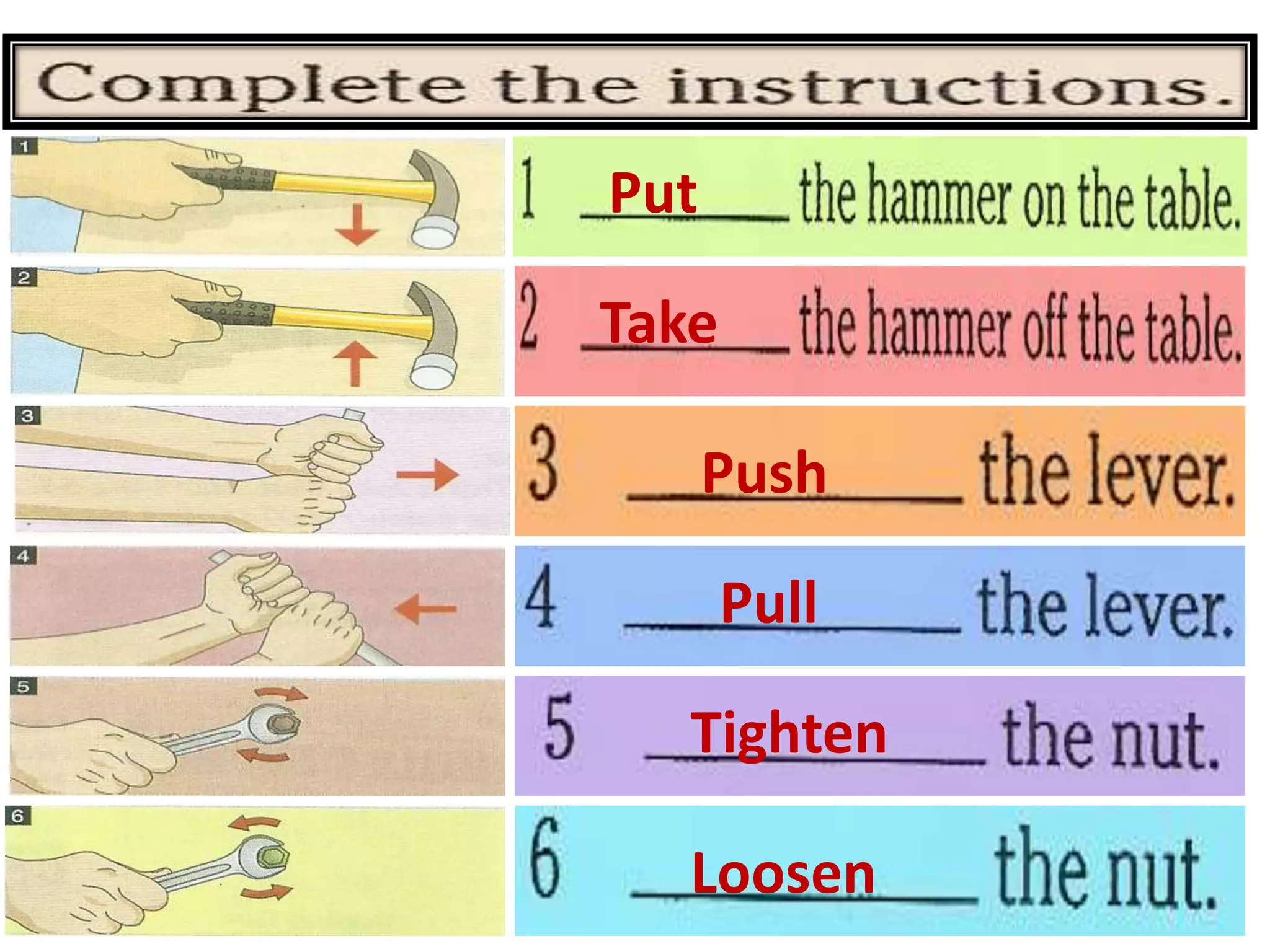 Put
Take
Push
Pull
Tighten
Loosen