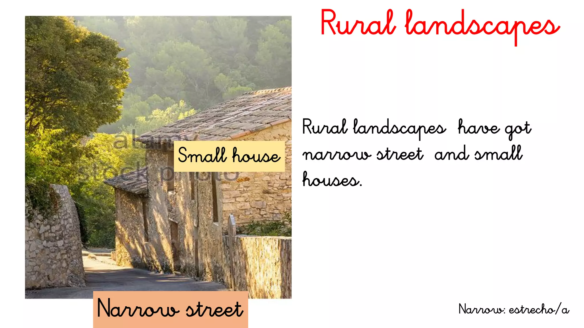 Rural landscapes
Rural landscapes have got
narrow street and small
houses.
Narrow street
Small house
Narrow: estrecho/a
 