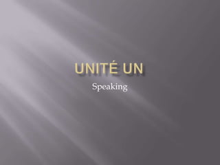 Unité Un Speaking 