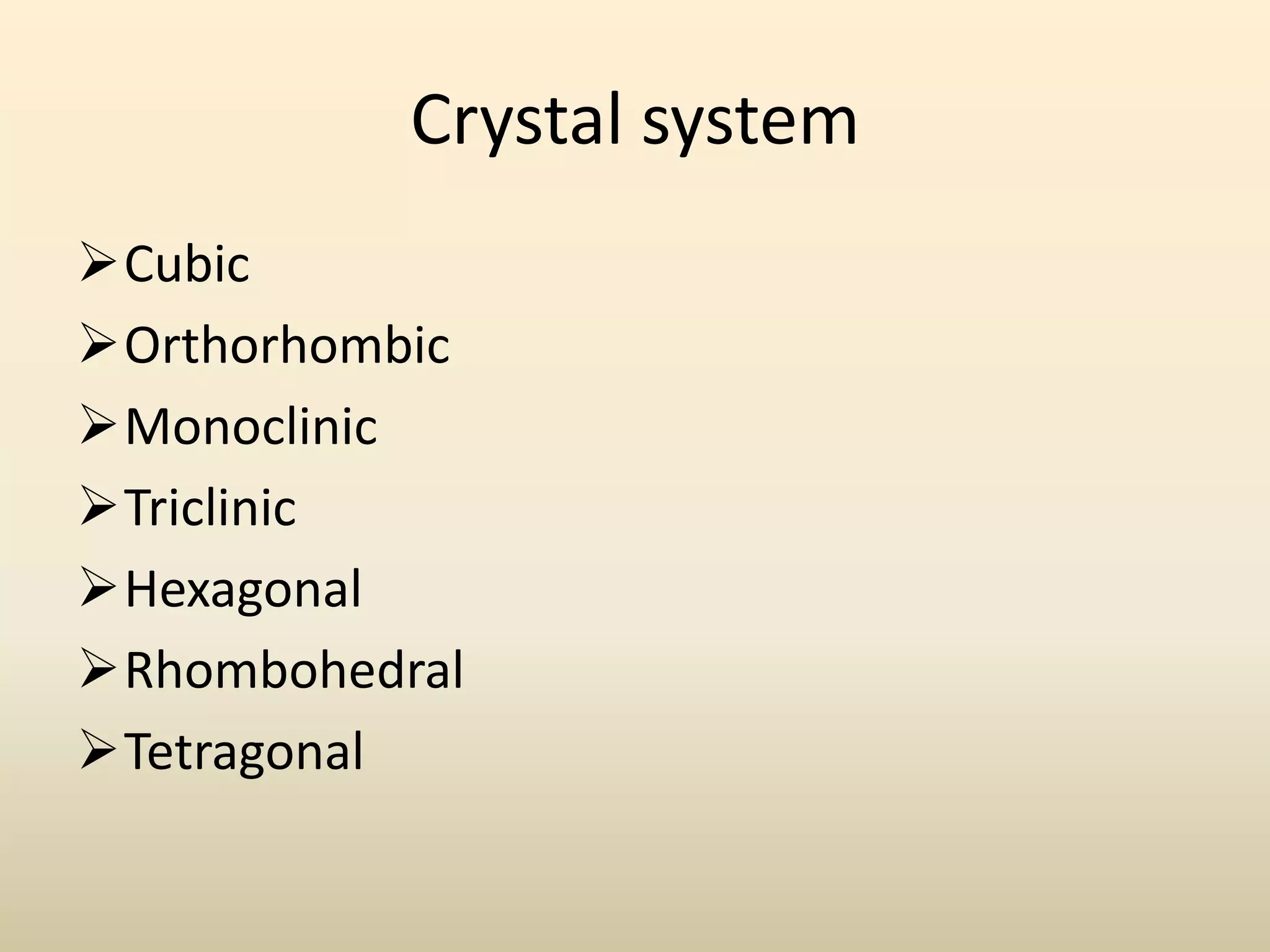 Crystal system
Cubic
Orthorhombic
Monoclinic
Triclinic
Hexagonal
Rhombohedral
Tetragonal
 