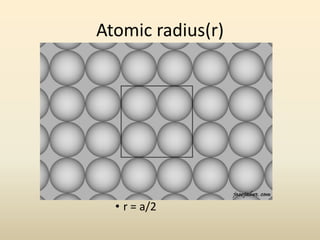 Atomic radius(r)




  • r = a/2
 