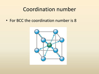Coordination number
• For BCC the coordination number is 8
 
