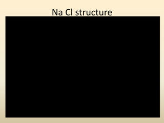 Na Cl structure
 