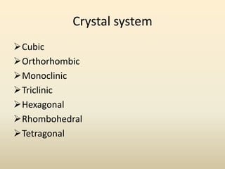 Crystal system
Cubic
Orthorhombic
Monoclinic
Triclinic
Hexagonal
Rhombohedral
Tetragonal
 