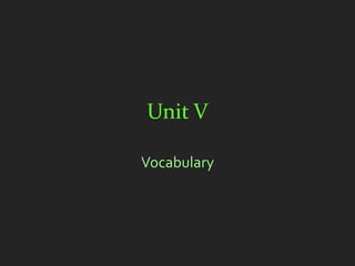 Unit V

Vocabulary
 