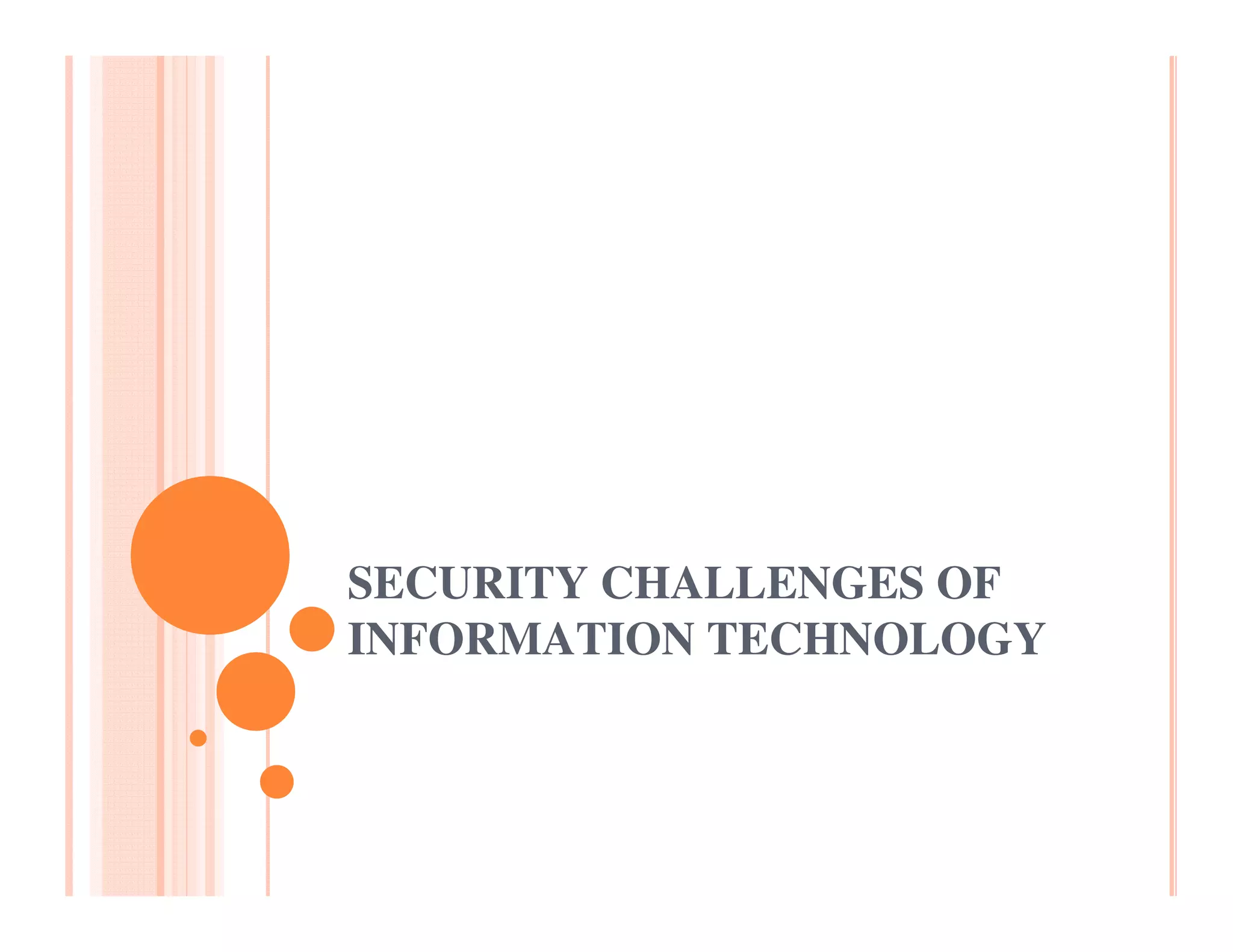 SECURITY CHALLENGES OF
INFORMATION TECHNOLOGY
 