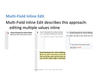 Multi-Field Inline Edit
Multi-Field Inline Edit describes this approach:
editing multiple values inline
ARULKUMAR V - HCI - CSE -SECE 2016-2017
 