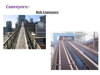 Conveyors:-
Belt Conveyors
 