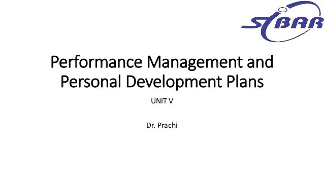 Performance Management and
Personal Development Plans
UNIT V
Dr. Prachi
 