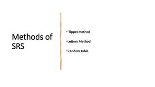 Methods of
SRS
• Tippet method
•Lottery Method
•Random Table
 