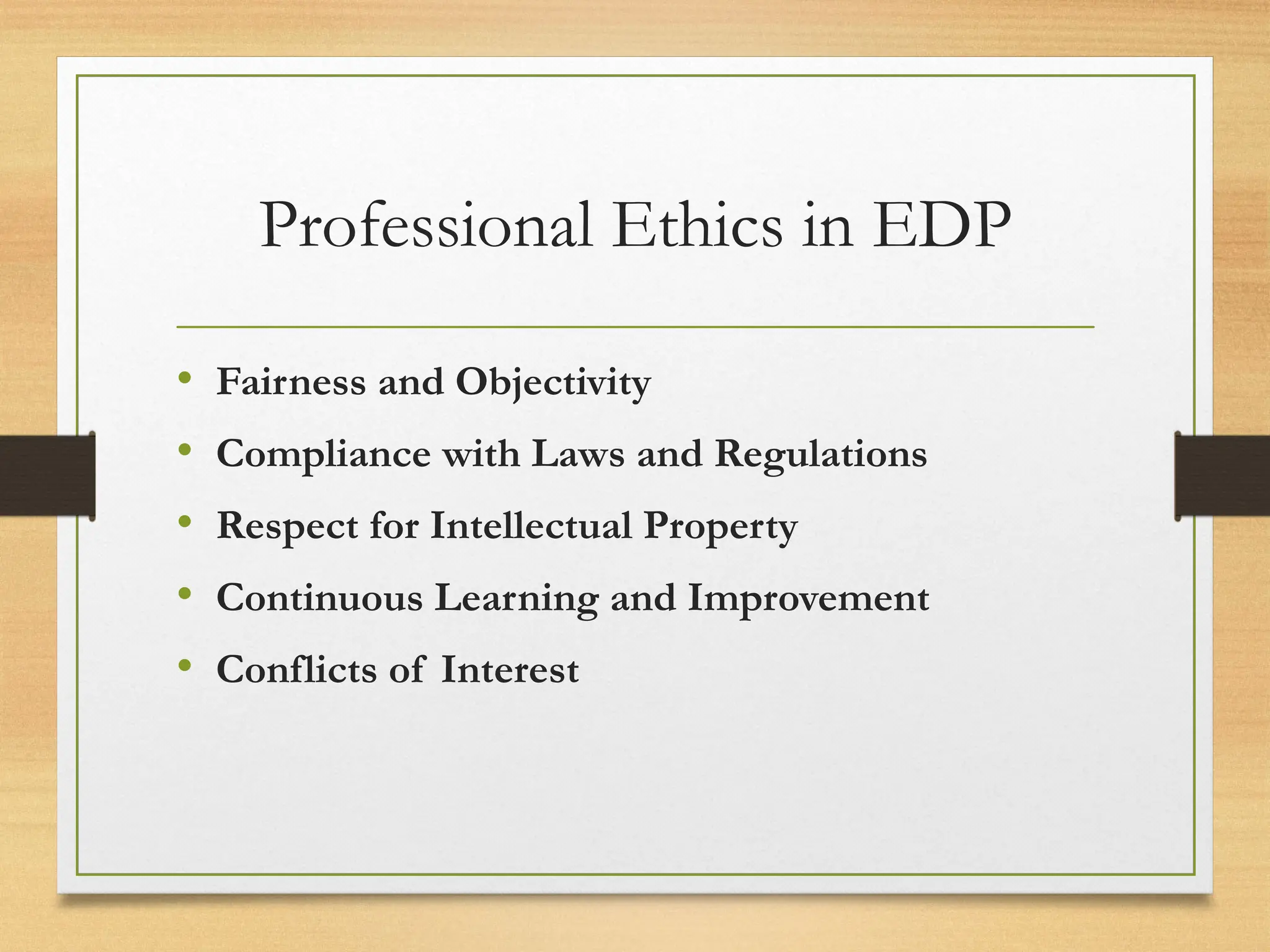 Professional Ethics in EDP
• Fairness and Objectivity
• Compliance with Laws and Regulations
• Respect for Intellectual Property
• Continuous Learning and Improvement
• Conflicts of Interest
 