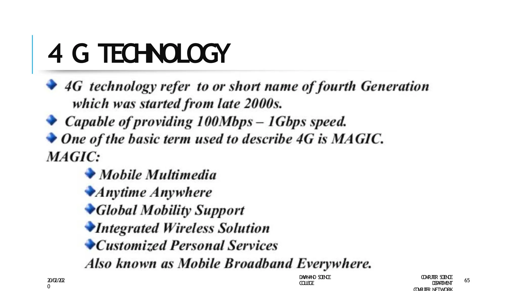 4 G TECHNOLOGY
D
A
Y
A
N
A
N
D S
CI
E
N
CE
CO
L
L
E
G
E
C
O
M
P
U
T
E
R S
CIE
N
CE
D
E
P
A
R
T
M
E
N
T
20/02/202
0
65
 