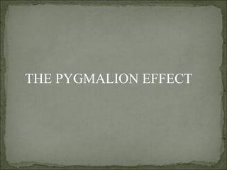 THE PYGMALION EFFECT 