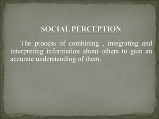 The process of combining , integrating and interpreting information about others to gain an accurate understanding of them. 