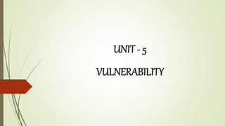 UNIT - 5
VULNERABILITY
 