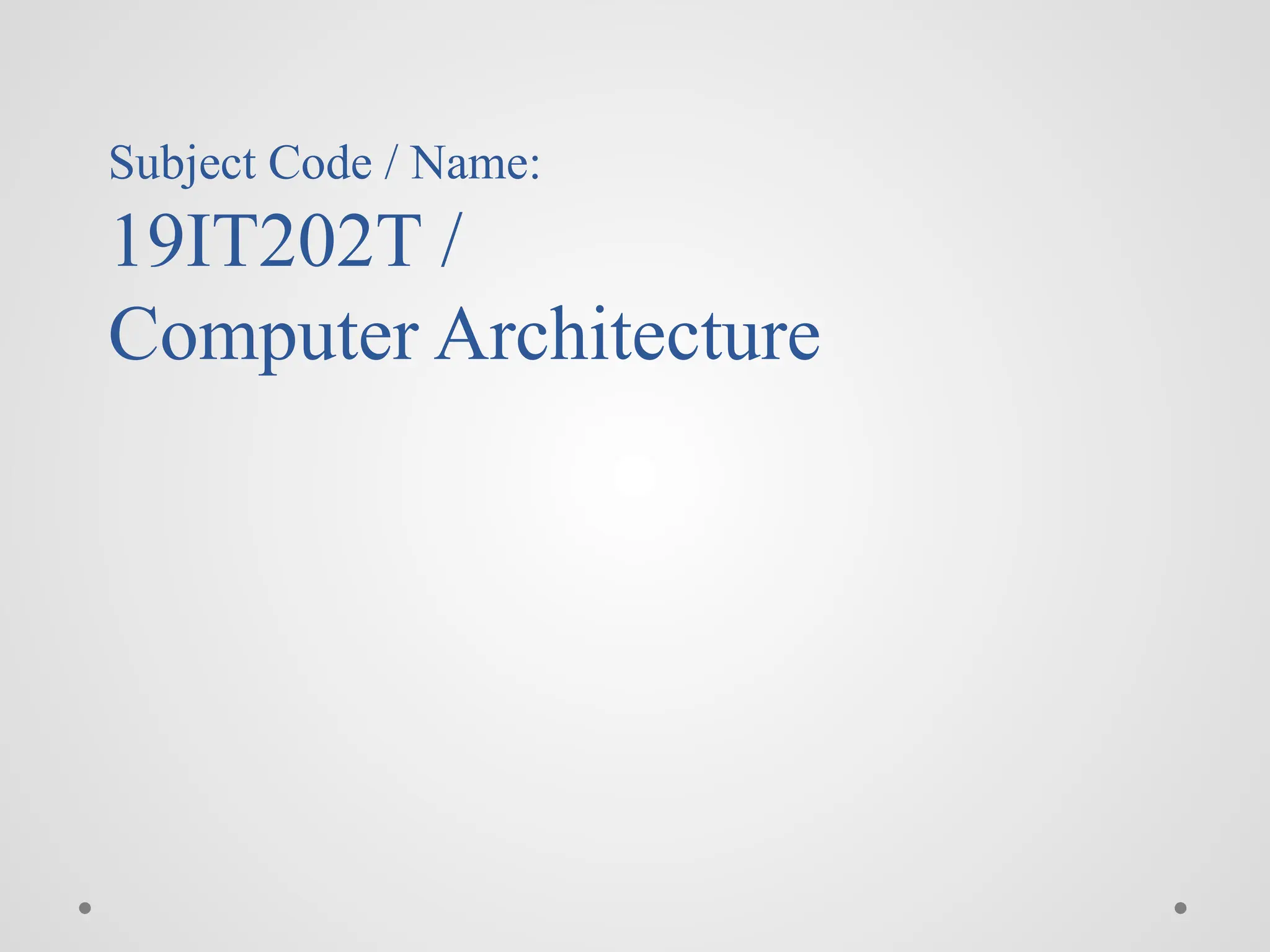 Subject Code / Name:
19IT202T /
Computer Architecture
 