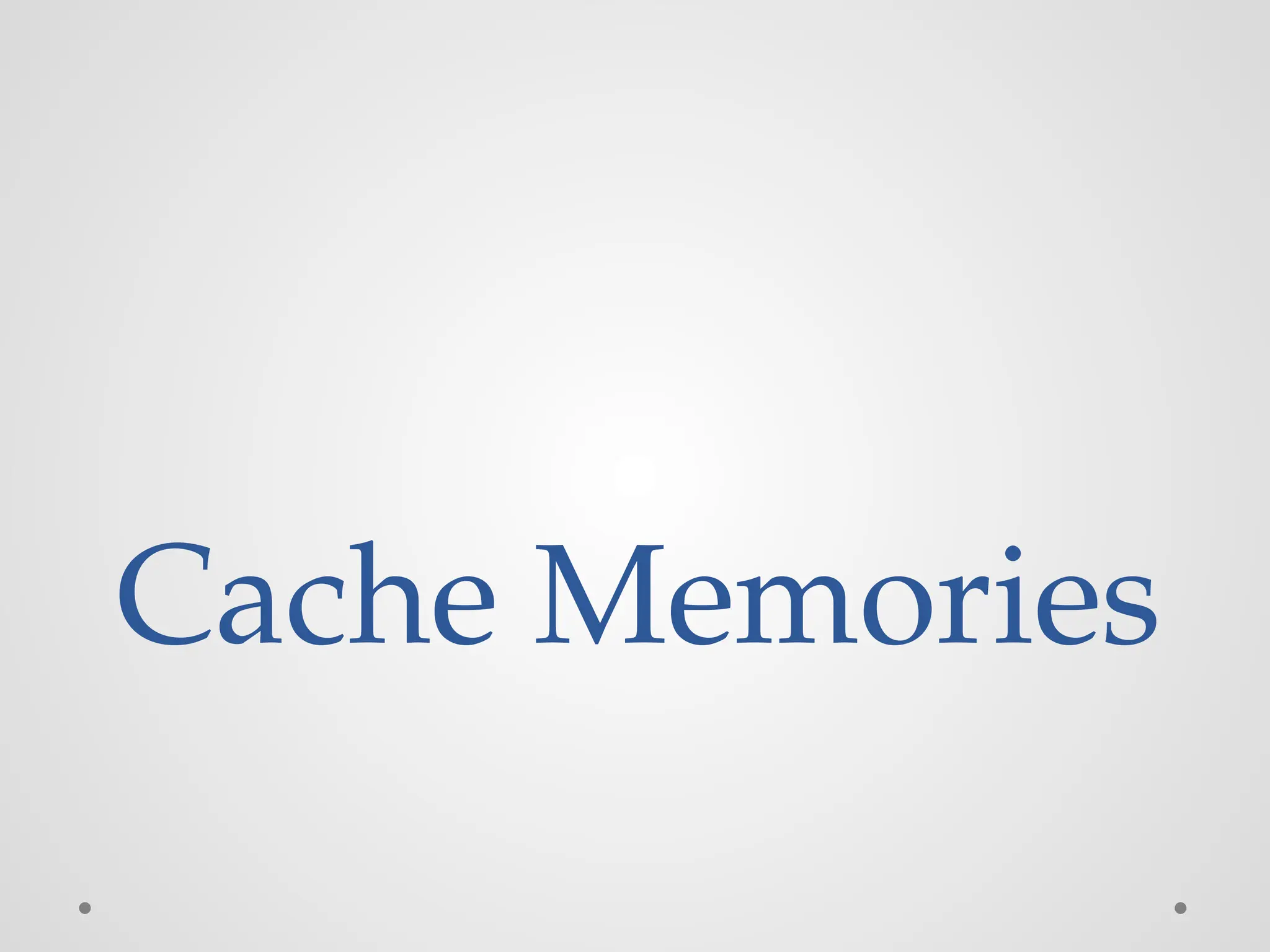 Cache Memories
 