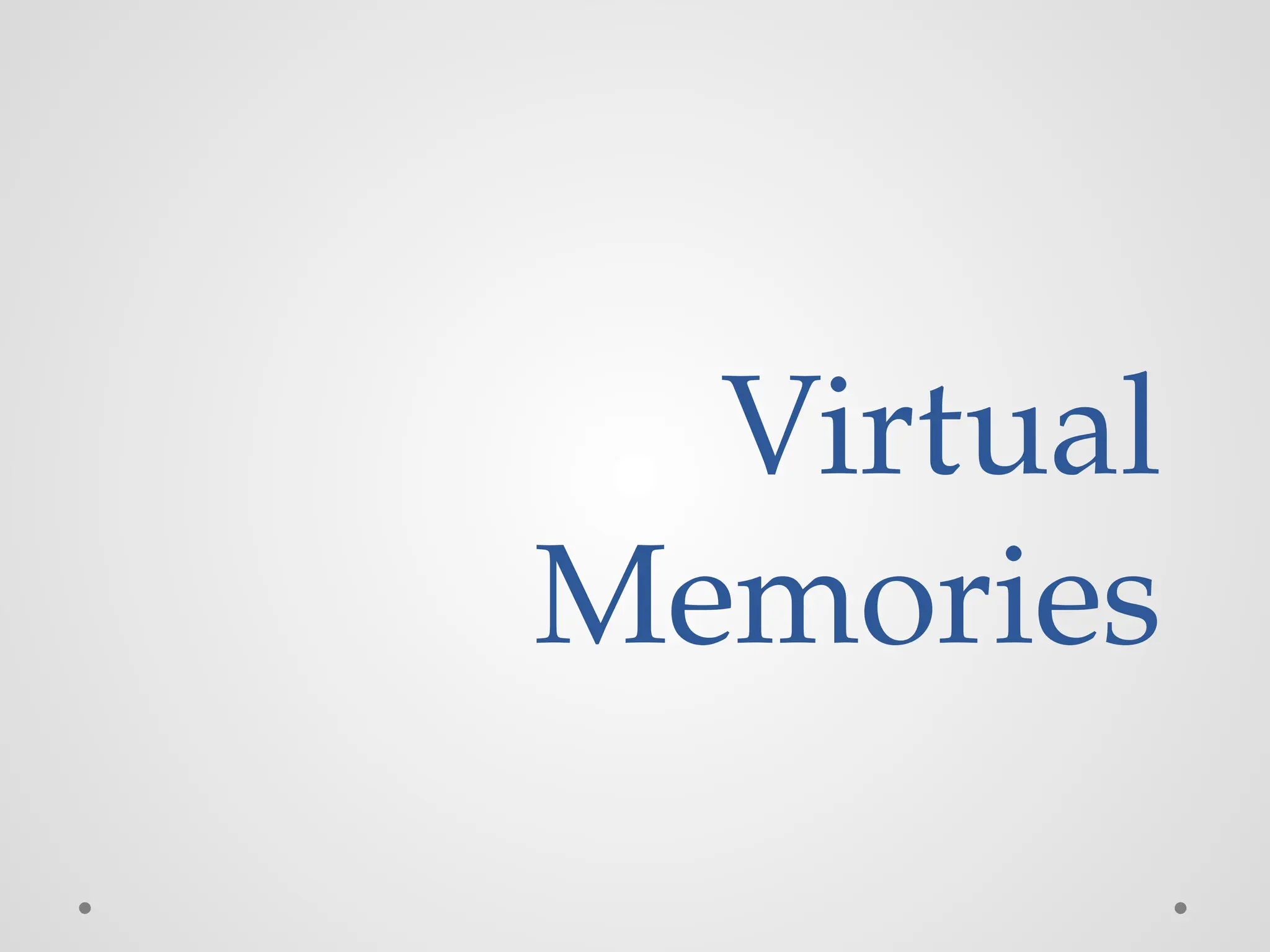 Virtual
Memories
 