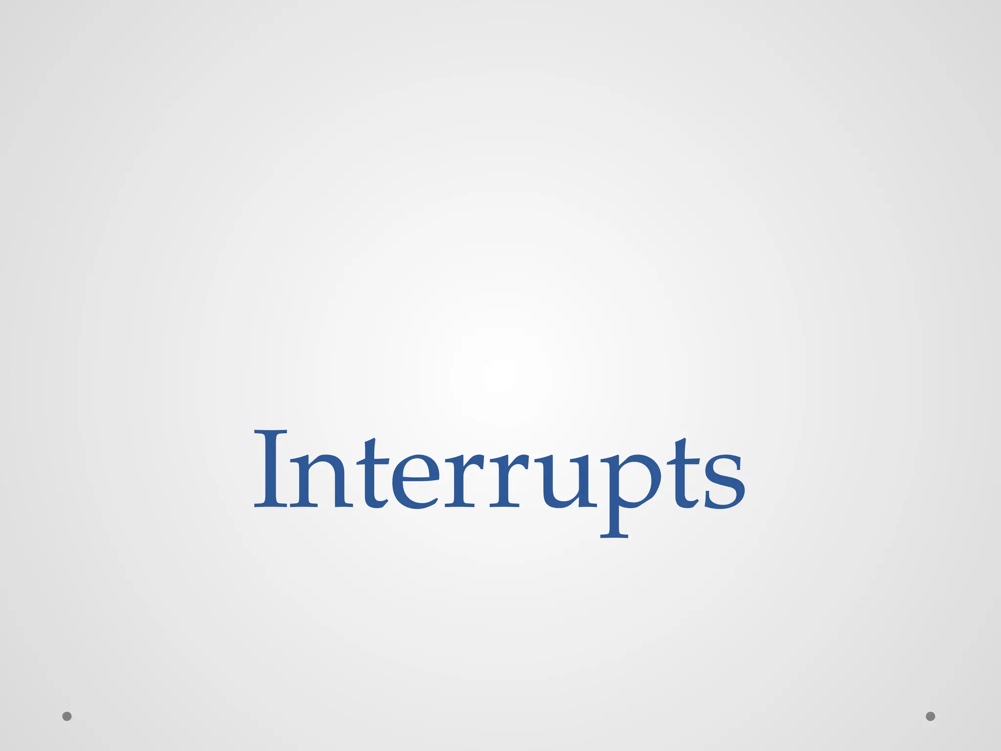 Interrupts
 